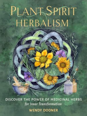 "Plant Spirit Herbalism: Discover the Power of Medicinal Herbs for Inner Transformation" by Wendy Dooner "Plant Spirit Herbalism: Discover the Power of Medicinal Herbs for Inner Transformation" by Wendy Dooner
