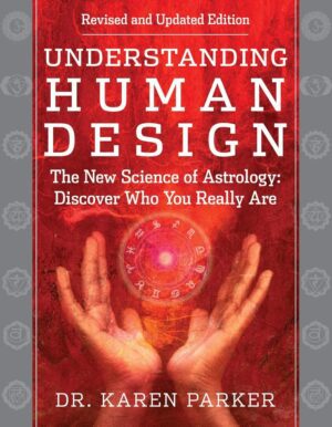 "Understanding Human Design: The New Science of Astrology: Discover Who You Really Are" by Karen Parker (2025 revised and updated) "Understanding Human Design: The New Science of Astrology: Discover Who You Really Are" by Karen Parker (2025 revised and updated)
