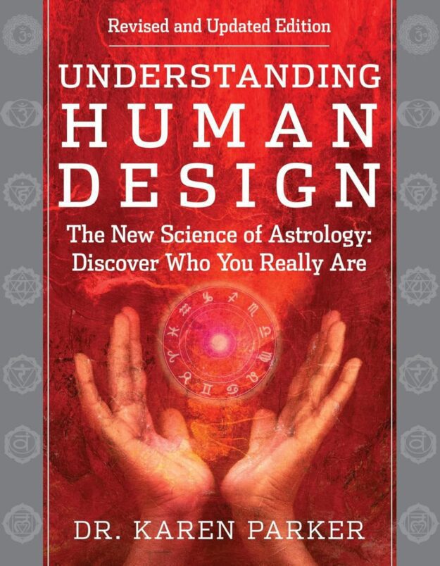 "Understanding Human Design: The New Science of Astrology: Discover Who You Really Are" by Karen Parker (2025 revised and updated)