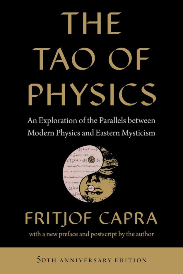 "The Tao of Physics: An Exploration of the Parallels between Modern Physics and Eastern Mysticism" by Fritjof Capra (2025 updated 50th anniversary edition)