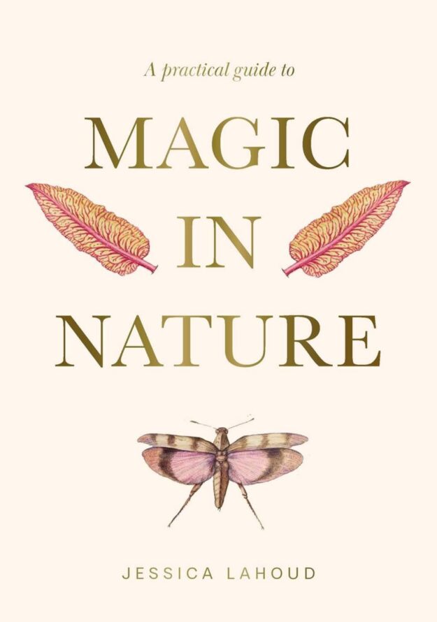 "A Practical Guide to Magic in Nature" by Jessica Lahoud
