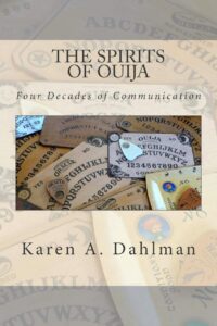 "The Spirits of Ouija: Four Decades of Communication" by Karen A. Dahlman "The Spirits of Ouija: Four Decades of Communication" by Karen A. Dahlman