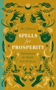 "Spells for Prosperity: Enchantments for Wealth, Luck and Success" by Dee Johnson