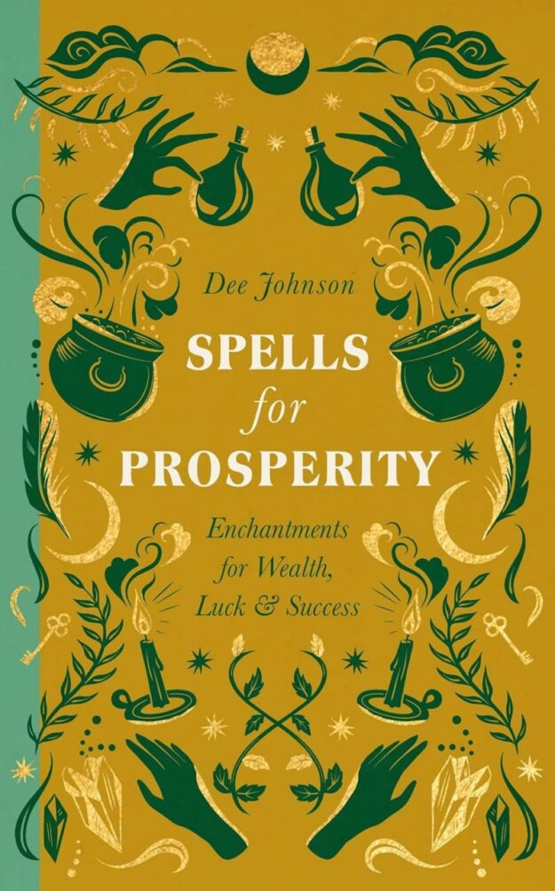 "Spells for Prosperity: Enchantments for Wealth, Luck and Success" by Dee Johnson