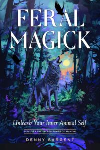 "Feral Magick: Unleash Your Inner Animal Self" by Denny Sargent