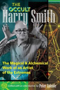 "The Occult Harry Smith: The Magical and Alchemical Work of an Artist of the Extremes" by Harry Smith and Peter Valente