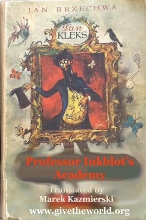 "Professor Inkblot's Academy of Wonders" by Jan Brzechwa (first ever English translation by Marek Kazmierski)