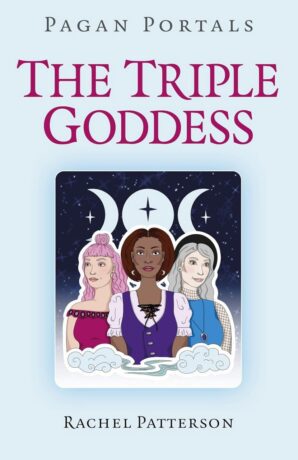 "The Triple Goddess" by Rachel Patterson (Pagan Portals)
