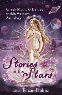 "Stories in the Stars: Greek Myths & Deities within Western Astrology" by Lisa Tenzin-Dolma "Stories in the Stars: Greek Myths & Deities within Western Astrology" by Lisa Tenzin-Dolma