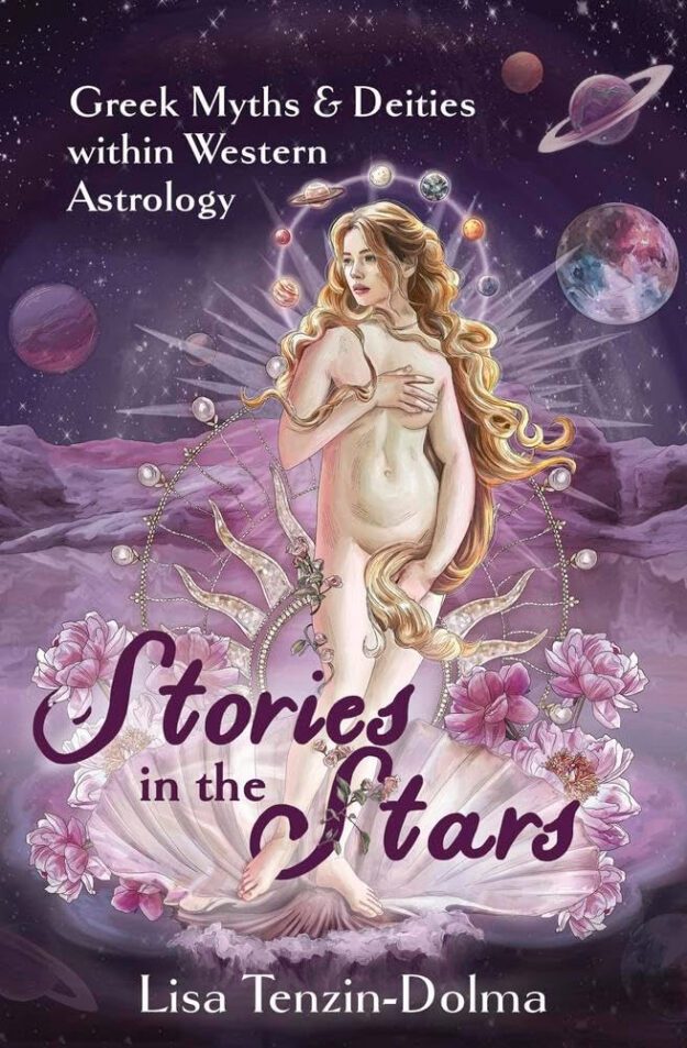 "Stories in the Stars: Greek Myths & Deities within Western Astrology" by Lisa Tenzin-Dolma