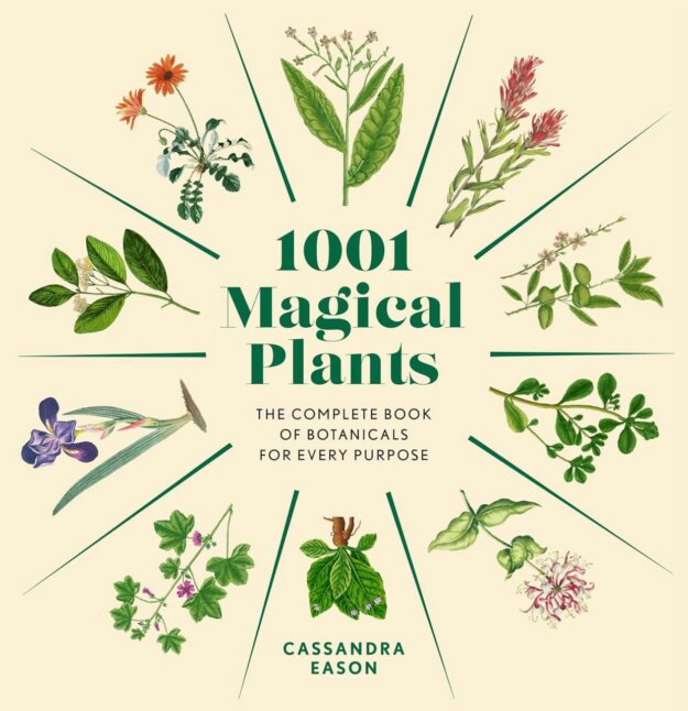 "1001 Magical Plants: The Complete Book of Botanicals for Every Purpose" by Cassandra Eason