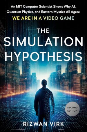 "The Simulation Hypothesis: An MIT Computer Scientist Shows Why AI, Quantum Physics, and Eastern Mystics All Agree We Are in a Video Game" by Rizwan Virk (2nd edition 2025)