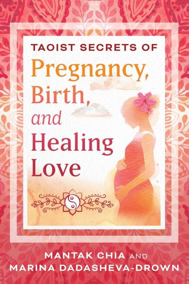 "Taoist Secrets of Pregnancy, Birth, and Healing Love" by Mantak Chia and Marina Dadasheva-Drown