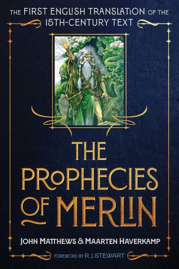"The Prophecies of Merlin: The First English Translation of the 15th-Century Text" by John Matthews and Maarten Haverkamp