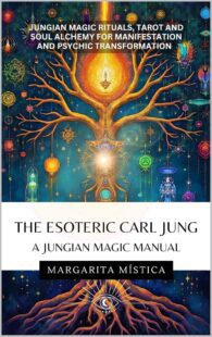 "The Esoteric Carl Jung—A Jungian Magic Manual : Jungian Magic Rituals, Tarot And Soul Alchemy For Manifestation And Psychic Transformation" by Margarita Mística