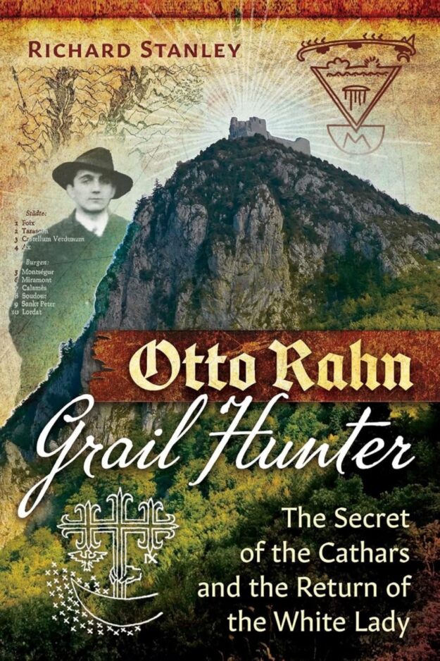 "Otto Rahn, Grail Hunter: The Secret of the Cathars and the Return of the White Lady" by Richard Stanley