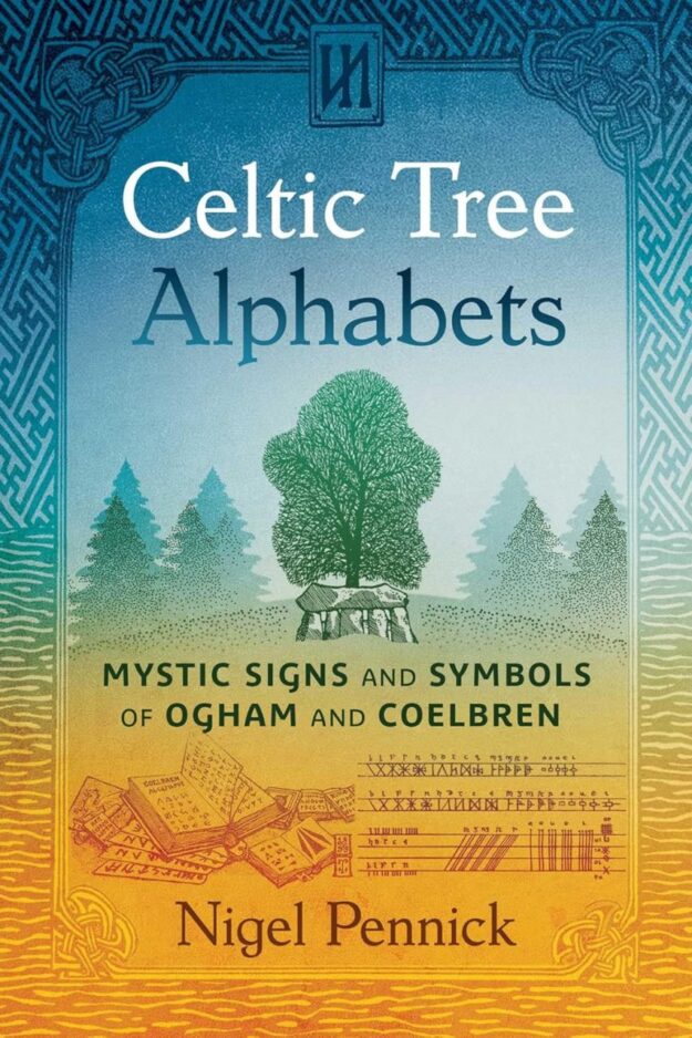"Celtic Tree Alphabets: Mystic Signs and Symbols of Ogham and Coelbren" by Nigel Pennick