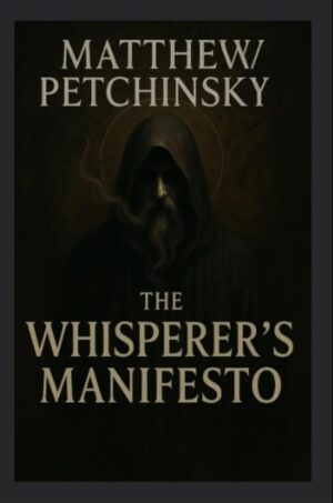 "The Whisperer's Manifesto" by Matthew Petchinsky