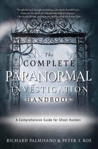 "The Complete Paranormal Investigation Handbook: A Comprehensive Guide for Ghost Hunters" by Richard Palmisano and Peter J. Roe