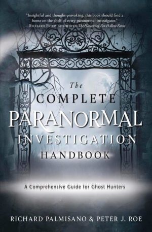 "The Complete Paranormal Investigation Handbook: A Comprehensive Guide for Ghost Hunters" by Richard Palmisano and Peter J. Roe "The Complete Paranormal Investigation Handbook: A Comprehensive Guide for Ghost Hunters" by Richard Palmisano and Peter J. Roe