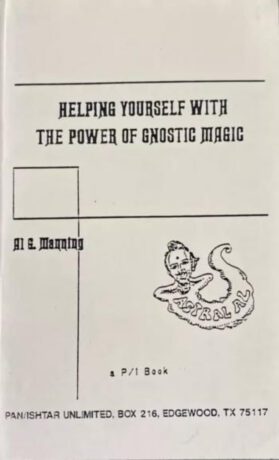 "Helping Yourself with the Power of Gnostic Magic" by Al G. Manning "Helping Yourself with the Power of Gnostic Magic" by Al G. Manning