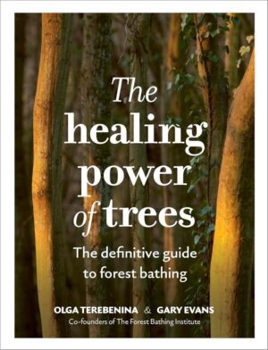 "The Healing Power of Trees: The definitive guide to forest bathing" by Olga Terebenina and Gary Evans