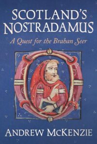 "Scotland's Nostradamus: A Quest for the Brahan Seer" by Andrew McKenzie