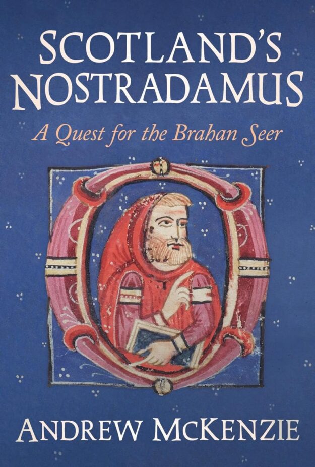 "Scotland's Nostradamus: A Quest for the Brahan Seer" by Andrew McKenzie