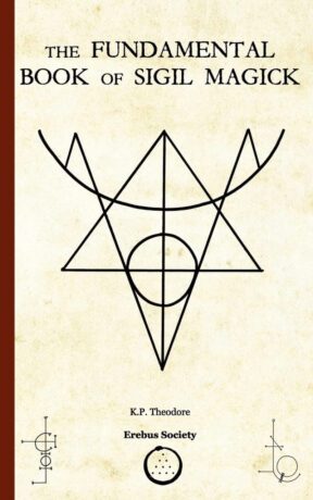 "The Fundamental Book of Sigil Magick" by K.P. Theodore "The Fundamental Book of Sigil Magick" by K.P. Theodore