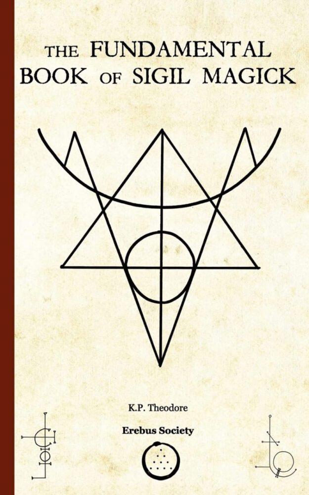 "The Fundamental Book of Sigil Magick" by K.P. Theodore