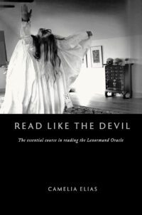 "Read Like the Devil: The Essential Course in Reading the Lenormand Oracle" by Camelia Elias