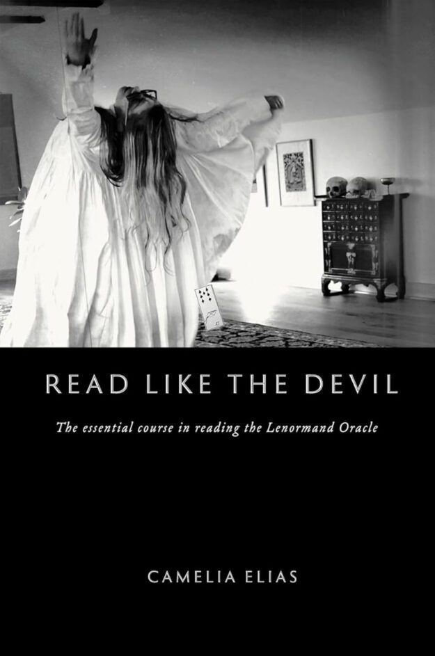"Read Like the Devil: The Essential Course in Reading the Lenormand Oracle" by Camelia Elias