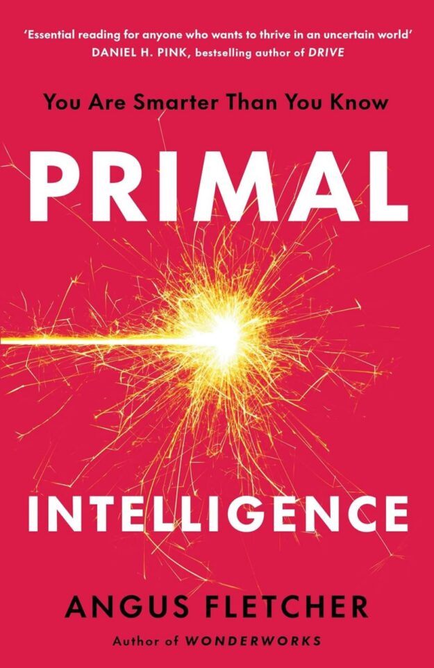 "Primal Intelligence: You Are Smarter Than You Know" by Angus Fletcher