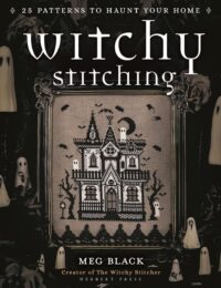 "Witchy Stitching: 25 Patterns to Haunt Your Home" by Meg Black