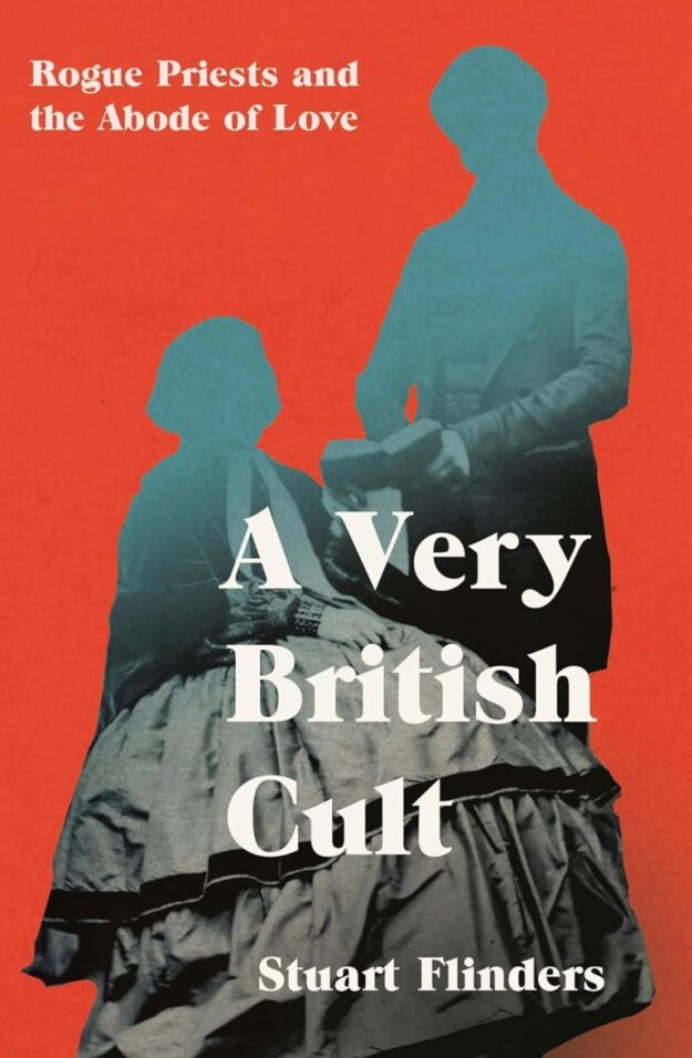 "A Very British Cult: Rogue Priests and the Abode of Love" by Stuart Flinders