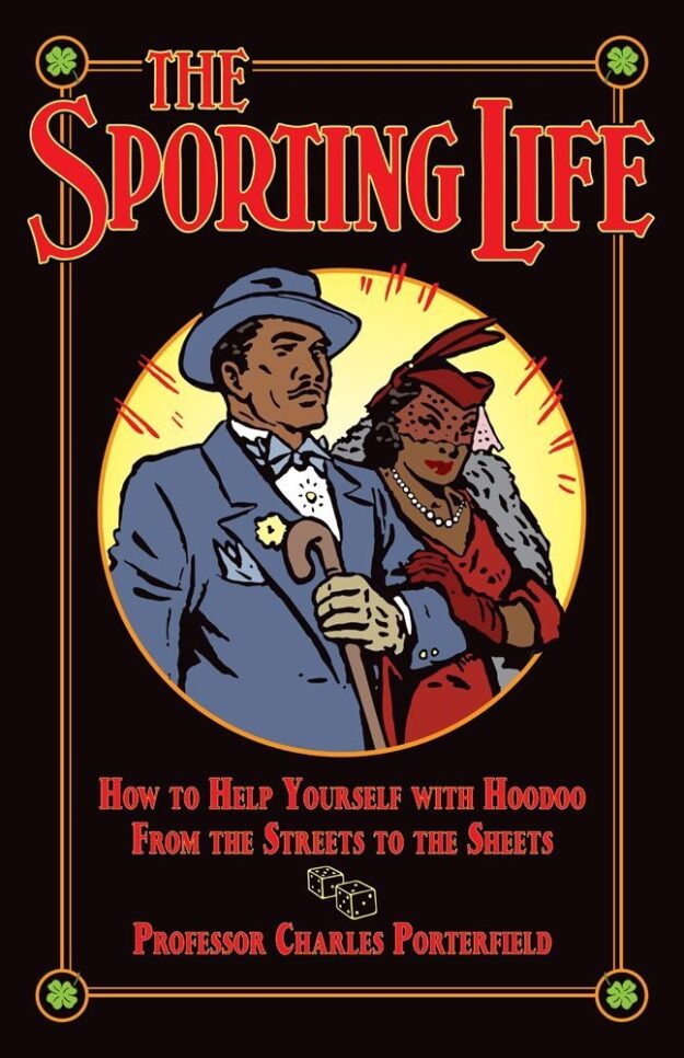 "The Sporting Life: How to Help Yourself with Hoodoo from the Streets to the Sheets" by Professor Charles Porterfield