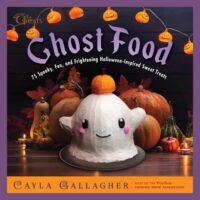 "Ghost Food: 75 Spooky, Fun, and Frightening Halloween-Inspired Sweet Treats" by Cayla Gallagher