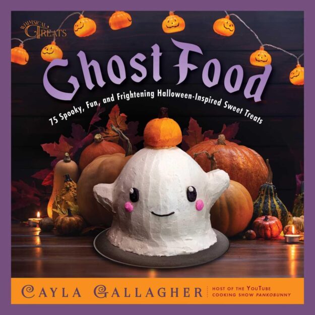 "Ghost Food: 75 Spooky, Fun, and Frightening Halloween-Inspired Sweet Treats" by Cayla Gallagher