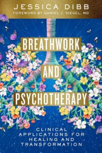 "Breathwork and Psychotherapy: Clinical Applications for Healing and Transformation" by Jessica Dibb