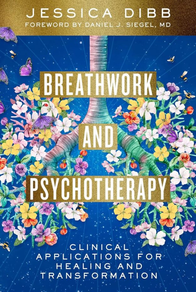 "Breathwork and Psychotherapy: Clinical Applications for Healing and Transformation" by Jessica Dibb