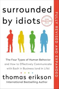 "Surrounded by Idiots Revised & Expanded Edition: The Four Types of Human Behavior and How to Effectively Communicate with Each in Business" by Thomas Erikson