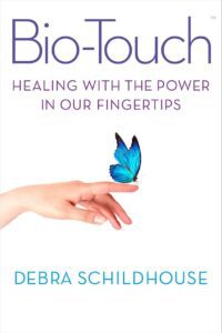 "Bio-Touch: Healing With the Power in Our Fingertips" by Debra Schildhouse