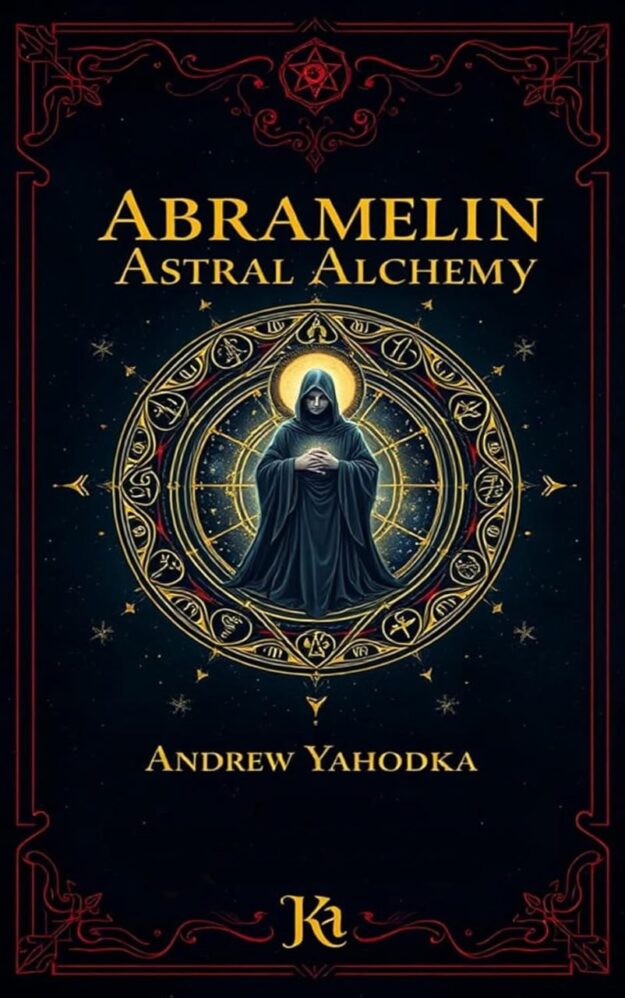 "Abramelin Astral Alchemy" by Andrew Yahodka