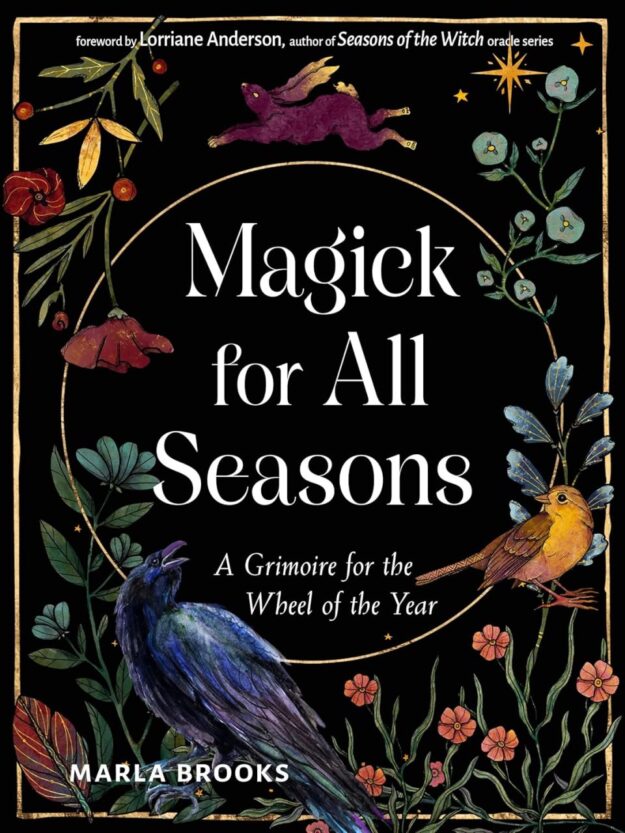"Magick for All Seasons: A Grimoire for the Wheel of the Year" by Marla Brooks