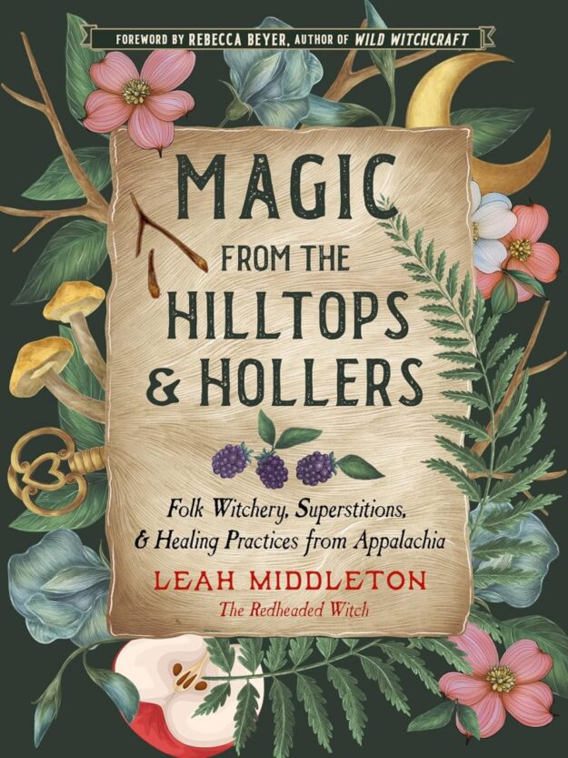 "Magic from the Hilltops and Hollers: Folk Witchery, Superstitions, and Healing Practices from Appalachia" by Leah Middleton