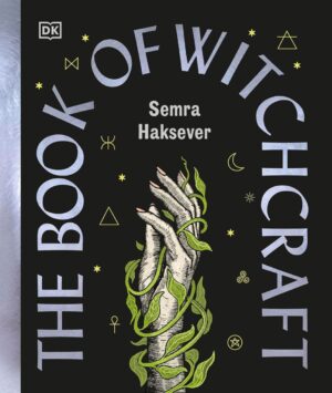 "The Book of Witchcraft: The Complete Guide" by Semra Haksever