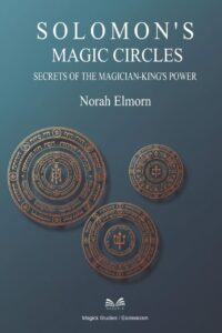 "Solomon’s Magic Circles: Secrets of the Magician-King’s Power" by Norah Elmorn