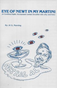 "Eye of Newt in My Martini: A Certified Public Accountant turned Occultist tells why and how" by Al G. Manning