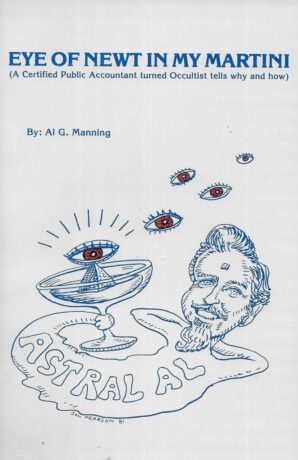 "Eye of Newt in My Martini: A Certified Public Accountant turned Occultist tells why and how" by Al G. Manning