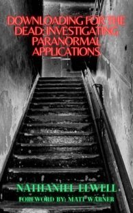 "Downloading For The Dead: Investigating Paranormal Applications" by Nathaniel Elwell